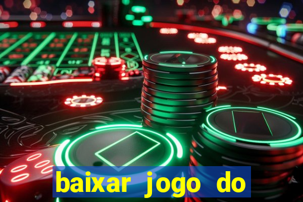 baixar jogo do tigrinho para ganhar dinheiro